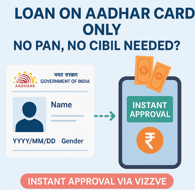 Loan on Aadhaar Card Only – No PAN, No CIBIL Needed?